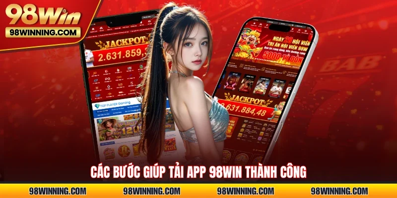 Các bước giúp tải app 98WIN thành công