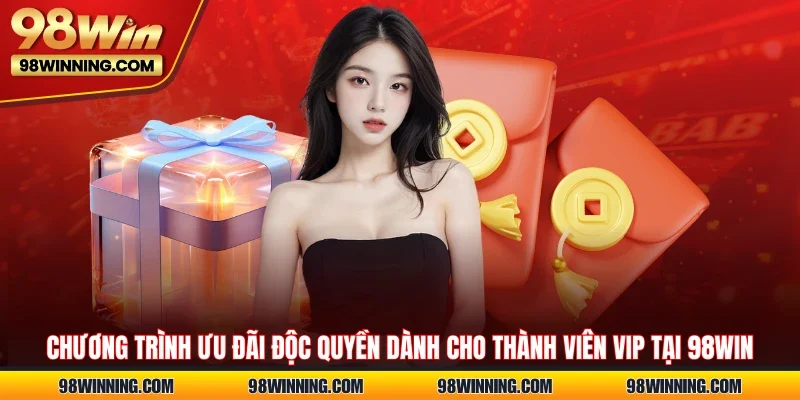 Chương trình ưu đãi độc quyền dành cho thành viên VIP tại 98WIN