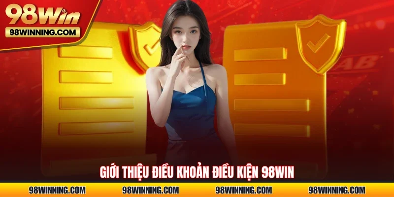 Giới thiệu điều khoản điều kiện 98WIN