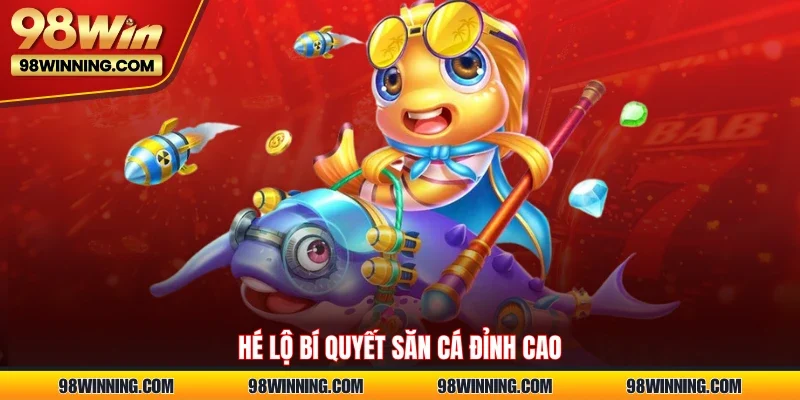 Hé lộ bí quyết săn cá đỉnh cao