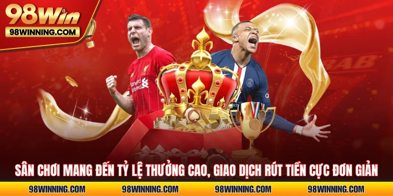 Sân chơi mang đến tỷ lệ thưởng cao, giao dịch rút tiền cực đơn giản