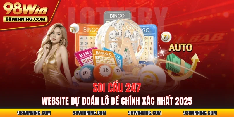 Soi Cầu 247 - Website Dự Đoán Lô Đề Chính Xác Nhất 2025
