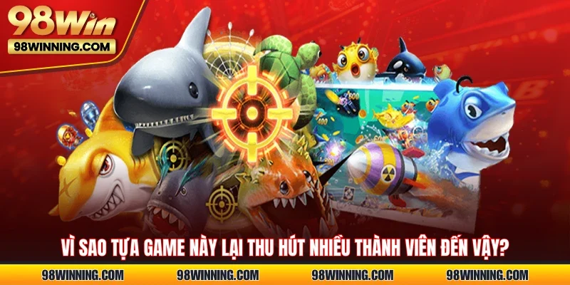 Vì sao tựa game này lại thu hút nhiều thành viên đến vậy?