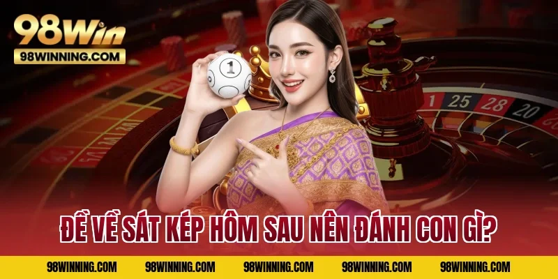 Đề về sát kép hôm sau nên đánh con gì?