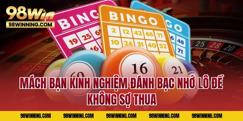 Mách bạn kinh nghiệm đánh bạc nhớ lô đề không sợ thua