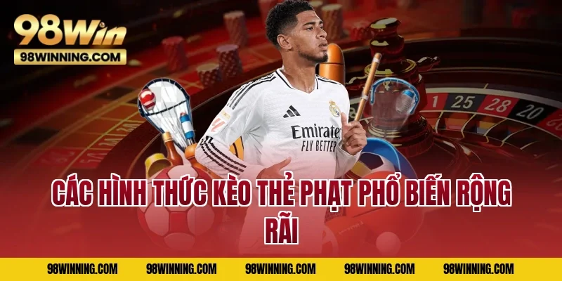 Các hình thức kèo thẻ phạt phổ biến rộng rãi