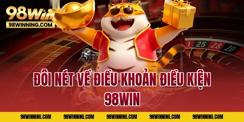 Đôi nét về điều khoản điều kiện 98WIN