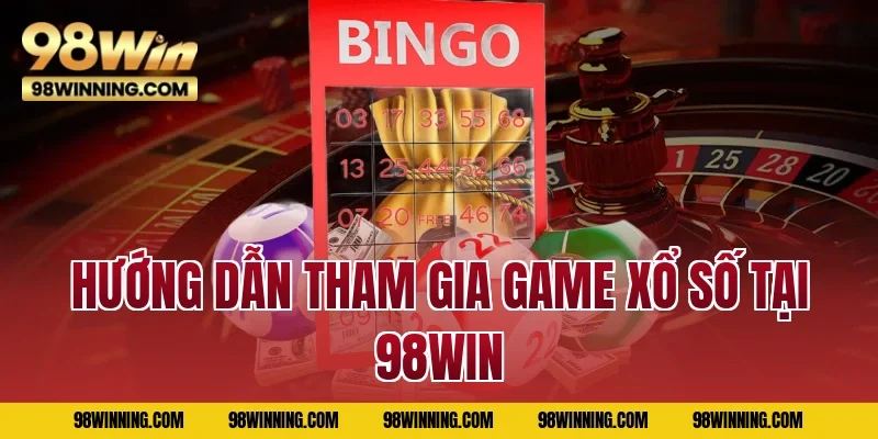 Hướng dẫn tham gia game xổ số tại 98WIN