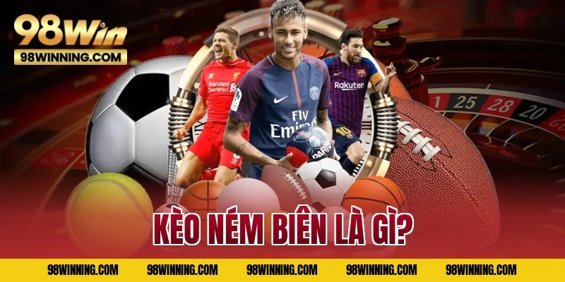 Kèo ném biên là gì?