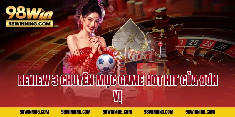 Review 3 chuyên mục game hot hit của đơn vị