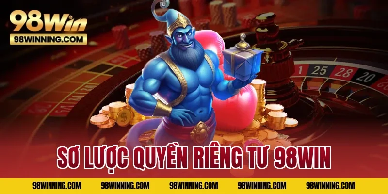 Sơ lược quyền riêng tư 98WIN